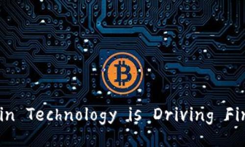 Title: How Blockchain Technology is Driving Financial Innovations